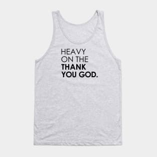 Heavy On The Thank You God Tank Top